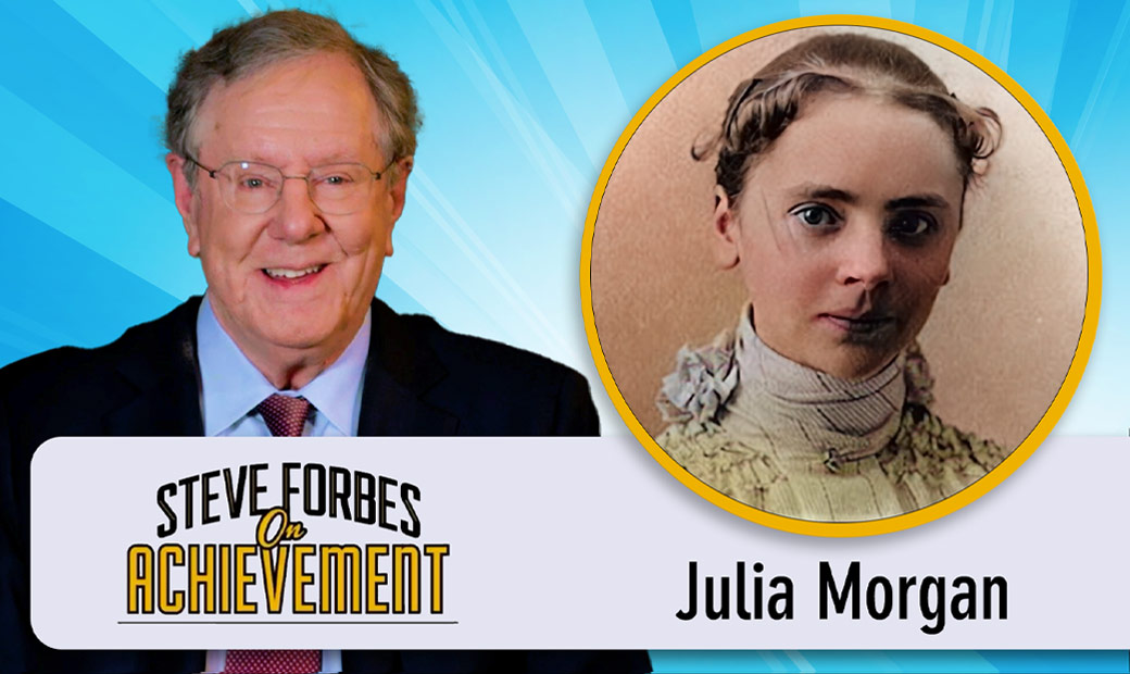 Steve Forbes On Achievement – Julia Morgan