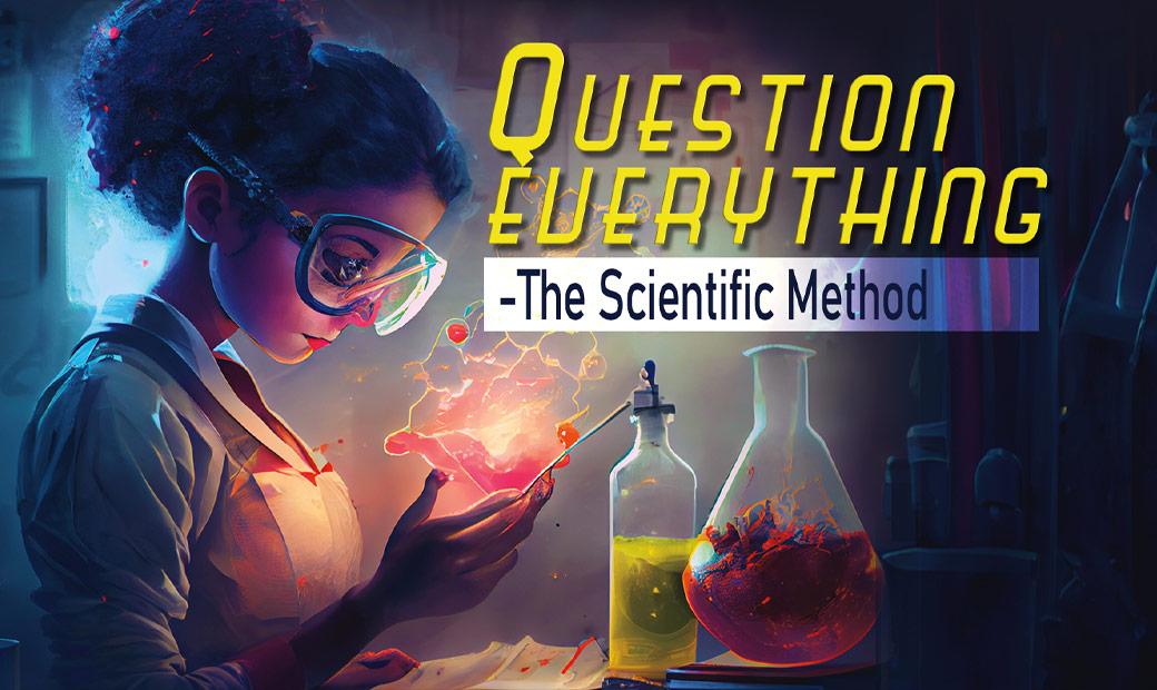 Question Everything – The Scientific Method