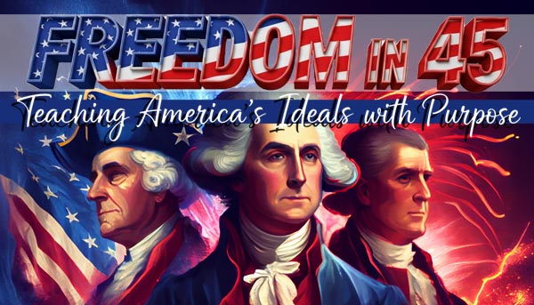 Freedom in 45: Teaching America's Ideals with Purpose