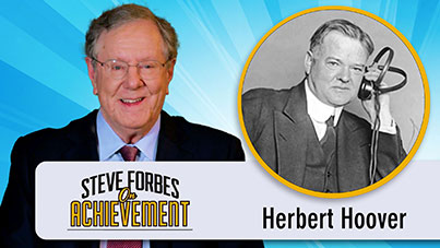 Steve Forbes On Achievement - Herbert Hoover